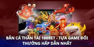 Bắn Cá Thần Tài 188Bet